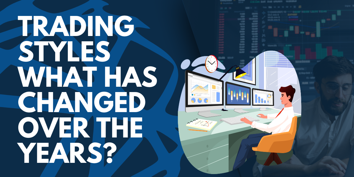 Trading Styles: What has changed over the years? 